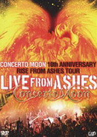Concerto Moon／LIVE FROM ASHES～10th ANNIVERSARY RISE FROM ASHES TOUR [DVD]