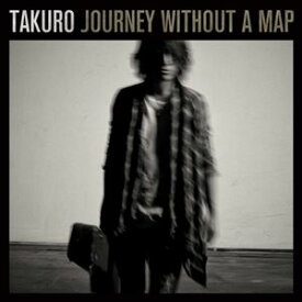 TAKURO / JOURNEY WITHOUT A MAP [CD]