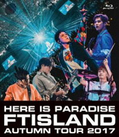FTISLAND Autumn Tour 2017 -here is Paradise- [Blu-ray]