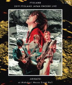 2019 FTISLAND JAPAN ENCORE LIVE -ARIGATO- at Makuhari Messe Event Hall [Blu-ray]