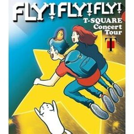 T-SQUARE Concert Tour”FLY! FLY! FLY!” [Blu-ray]