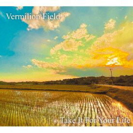 Vermilion Field / Take It For Your Life [CD]