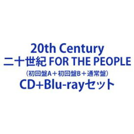 20th Century / 二十世紀 FOR THE PEOPLE（初回盤A＋初回盤B＋通常盤） [CD＋Blu-rayセット]