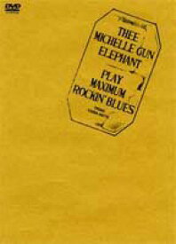 THEE MICHELLE GUN ELEPHANT PLAY MAXIMUM ROCKIN’ BLUES [DVD]