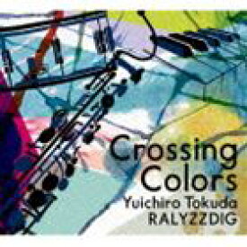 徳田雄一郎RALYZZ DIG / Crossing Colors [CD]
