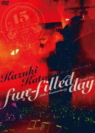加藤和樹／Kazuki Kato 15th Anniversary Special Live 〜fun-filled day〜 [DVD]