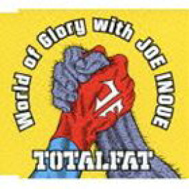 TOTALFAT / ワールド オブ グローリー ウィズ ジョー・イノウエ [CD]