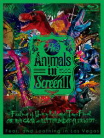Fear，and Loathing in Las Vegas／The Animals in Screen II ─Feeling of Unity Release Tour Final ONE MAN SHOW at NIPPON BUDOKAN─ [Blu-ray]