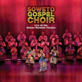 輸入盤 SOWETO GOSPEL CHOIR / LIVE AT THE NELSON MANDELA THEATRE [CD]