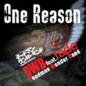 DWB feat.fade / TVアニメ デッドマン・ワンダーランド オープニング主題歌： One Reason(通常盤） [CD]