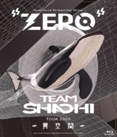 TEAM SHACHI TOUR 2020 〜異空間〜：Spectacle Streaming Show ”ZERO” [Blu-ray]
