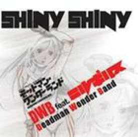 DWB feat.ニルギリス / TVアニメ デッドマン・ワンダーランド エンディング主題歌： SHINY SHINY(通常盤） [CD]