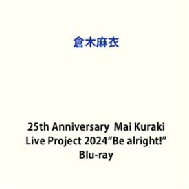 倉木麻衣／25th Anniversary Mai Kuraki Live Project 2024”Be alright!” [Blu-ray]