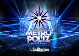 三代目 J Soul Brothers LIVE TOUR 2016-2017 ”METROPOLIZ”（通常版） [Blu-ray]