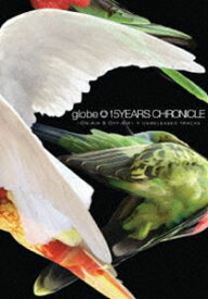 globe／15YEARS CHRONICLE 〜ON-AIR ＆ OFF-AIR〜 ＋ UNRELEASED TRACKS [DVD]