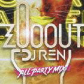 DJ REN（MIX） / ZOO OUT （ALL PARTY MIX） [CD]
