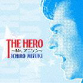 水木一郎 / THE HERO 〜Mr.アニソン〜（アニメソング・デビュー40周年記念／CD＋CD-EXTRA） [CD]
