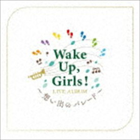 Wake Up，Girls! / Wake Up， Girls! LIVE ALBUM 〜想い出のパレード〜 [CD]