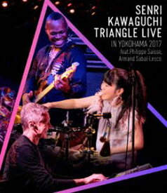 川口千里／SENRI KAWAGUCHI TRIANGLE LIVE IN YOKOHAMA 2017 [Blu-ray]