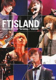 FTIsland／FTISLAND HALL TOUR ”So today...” ENCORE [DVD]