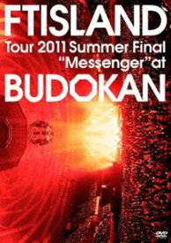 FTISLAND／Tour 2011 Summer Final ”Messenger” at BUDOKAN [DVD]
