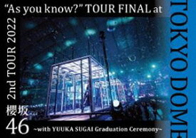 櫻坂46／2nd TOUR 2022 ”As you know?” TOUR FINAL at 東京ドーム〜with YUUKA SUGAI Graduation Ceremony〜（通常盤） [Blu-ray]