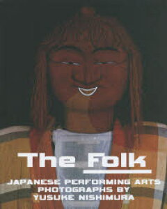 The Folk JAPANESE PERFORMING ARTS PHOTOGRAPHS BY YUSUKE NISHIMURA Tʐ^W