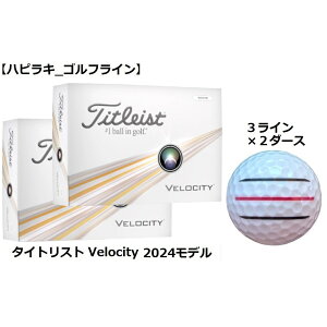 ^CgXg Titleist xVeB[ VELOCITY St{[ GOLF BALL 2024Nf  zCg C Ry ii v[g ܂ {[}[J[