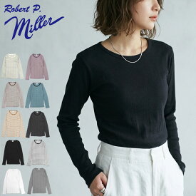 【10%OFF】Robert P. Miller ミラー Tシャツ レディース 長袖 813C パネルリブ L/S Tee カットソー クルーネック 綿100％ コットン 無地 ボーダー インナー アンダーウェア ロンT ロングTシャツ ウィメンズ アメリカブランド 正規販売店