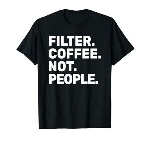 Filter Coffee Not People - Espresso Barista Cafe Coffeelover T�V���c