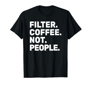FilterCoffeeNotPeople-EspressoBaristaCafeCoffeeloverT�V���c