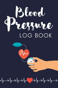 BloodPressureLogBook:BloodPressureTrackerJournalSimpleDailyBloodPressureLogSheets4ReadingsPerDayToRecord