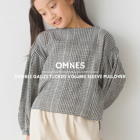 【ハプティックhbF】【OMNES】キッズ ダブルガーゼ タックボリューム長袖プルオーバー 子ども服 子供服 女の子 ガーゼシャツ 長袖シャツ 無地 チェック柄 ドット柄 カジュアル ナチュラル 100 110 120 130 140 HAPTIC ハプティック