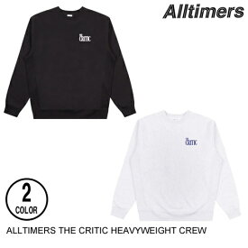 ALLTIMERS オールタイマーズ THE CRITIC HEAVYWEIGHT EMBROIDERED CREW 2色 M-L トレーナー セ