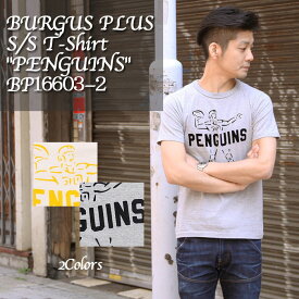 BURGUS PLUS　バーガスプラス　S/S T-Shirt　"PENGUINS"　BP16603-2