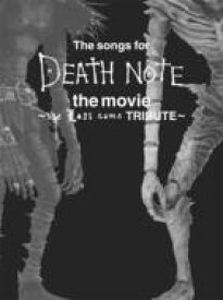 The songs for DEATH NOTE the movie～the Last name TRIBUTE～ 【CD】