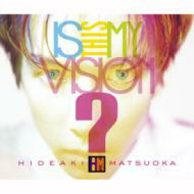 松岡英明 / Is This My Vision? ～HIDEAKI MATSUOKA THE BEST IN EPIC YEARS～ 【CD】