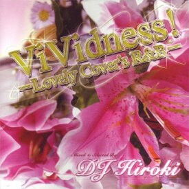 DJ HIROKI / Vividness! - Lovely Cover's R &amp; B Mixed By Dj Hiroki 【CD】