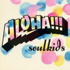 soulkids　 / ALOHA!!! 【CD】