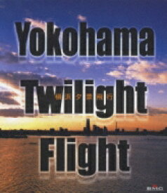 Yokohama Twilight Flight 横浜夕景飛行 【BLU-RAY DISC】