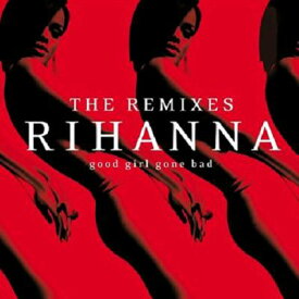 【輸入盤】 Rihanna リアーナ / Good Girl Gone Bad: The Remixes 【CD】