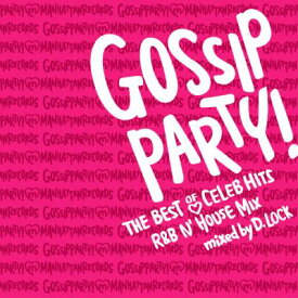 DJ D.LOCK / Gossip Party! The Best Of Celeb Hits R &amp; B House Mix 【CD】