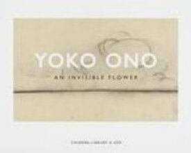 AN　INVISIBLE　FLOWER 見えない花 / Yoko Ono 【本】