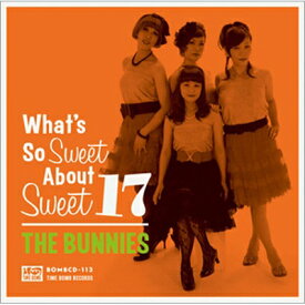 THE BUNNIES / What's So Sweet About Sweet 17 【CD】