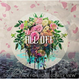 ALL OFF / Soundtrack For Your Lonely View 【CD】