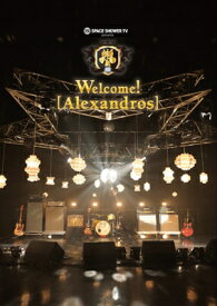 [Alexandros] / SPACE SHOWER TV presents Welcome! [Alexandros] (Blu-ray) 【BLU-RAY DISC】