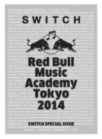 Switch Special Issue Red Bull Music Academy Tokyo 2014 / SWITCH編集部 【本】