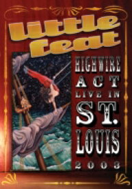 Little Feat リトルフィート / Highwire Act Live In St Louis 2003 【DVD】
