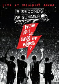 5 Seconds of Summer / How Did We End Up Here? 5 Seconds Of Summer Live: At Wembley Arena 【DVD】