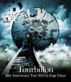 Tourbillon トゥールビヨン / 10th Anniversary Tour 2015 in Zepp Tokyo (Blu-ray) 【BLU-RAY DISC】